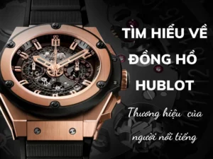 TÌM HIỂU Ý NGHĨA TÊN THƯƠNG HIỆU ĐỒNG HỒ HUBLOT (2)